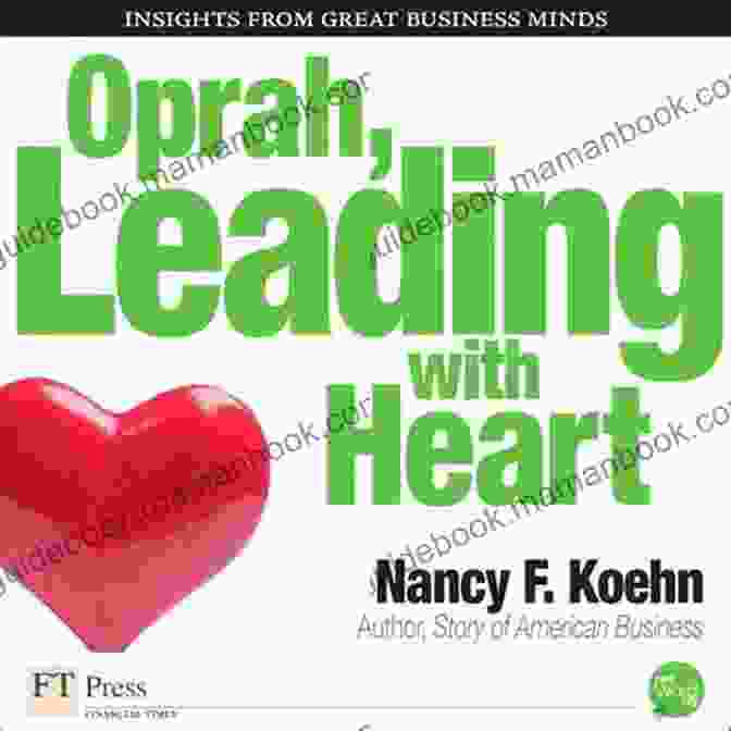 Oprah Winfrey Leading With Heart Oprah Leading With Heart Nancy F Koehn