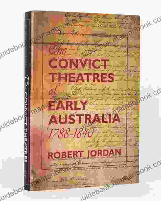 The Convict Theatres Of Early Australia 1788 1840