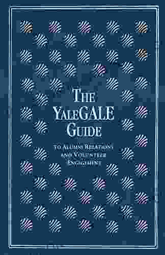 The YaleGALE Guide: To Alumni Relations And Volunteer Engagement
