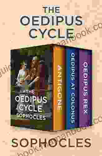 The Oedipus Cycle: Antigone Oedipus At Colonus And Oedipus Rex