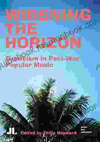 Widening The Horizon: Exoticism In Post War Popular Music (Distributed For John Libbey Co Ltd)