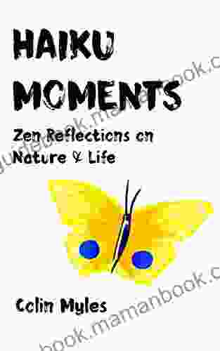 Haiku Moments: Zen Reflections On Nature Life