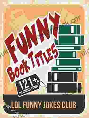 121+ Funny Titles : Hilarious Titles And Author Puns Comedy Humor (Funny Hilarious Joke Books)