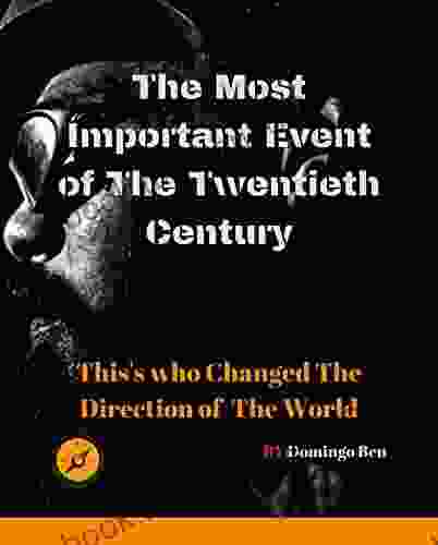 History Book: The Most Important Event Of The Twentieth Century: This S Who Changed The Direction Of The World: ( A History From Beginning To End )