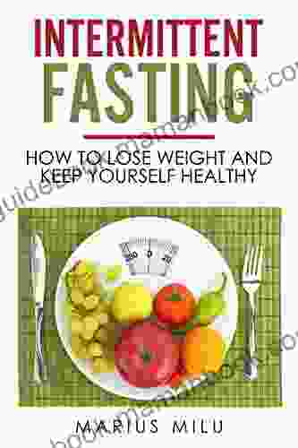 Intermittent Fasting : How To Lose Weight And Keep Yourself Healthy By Eating Big Meals And Skipping Breakfast (fasting Fat Loss Weight Loss Health Abs Keto Keto Diet Easy Diet)