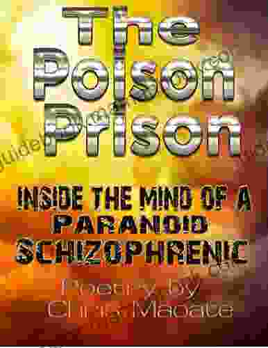 The Poison Prison Mental Illness Poetry: Inside The Mind Of A Paranoid Schizophrenic