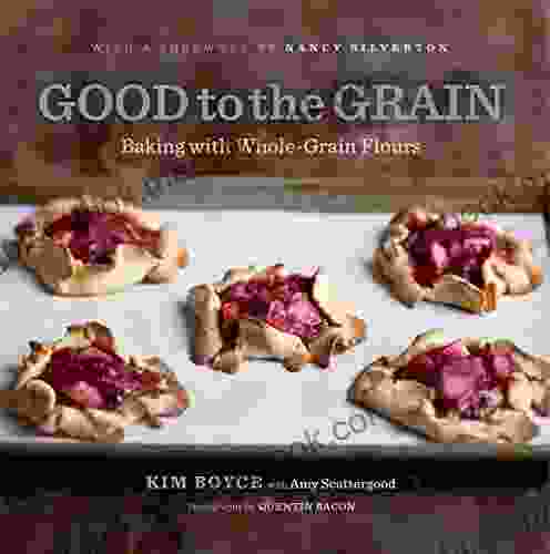 Good To The Grain: Baking With Whole Grain Flours