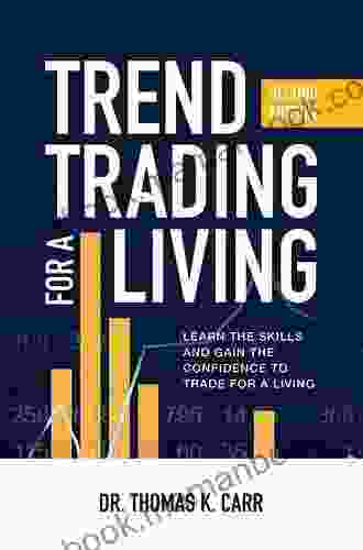 Trend Trading For A Living Second Edition: Learn The Skills And Gain The Confidence To Trade For A Living