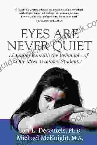 Eyes Are Never Quiet: Listening Beneath The Behaviors Of Our Most Troubled Students