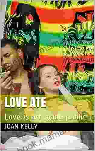 Love Ate: Love Is Art Made Public