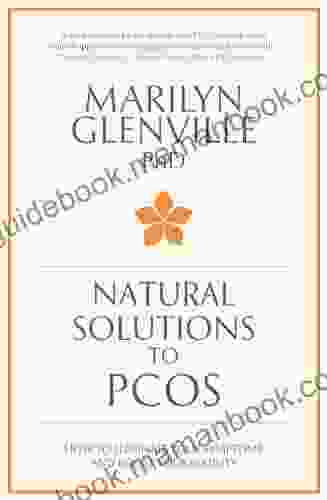 Natural Solutions To PCOS: How To Eliminate Your Symptoms And Boost Your Fertility