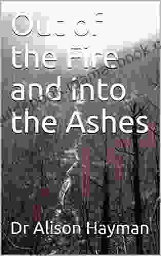 Out Of The Fire And Into The Ashes