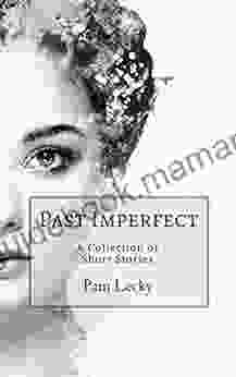 Past Imperfect: A Collection Of Short Stories