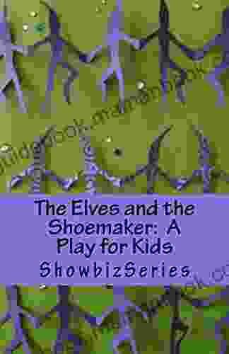 The Elves And The Shoemaker: A Play For Kids (ShowbizSeries)