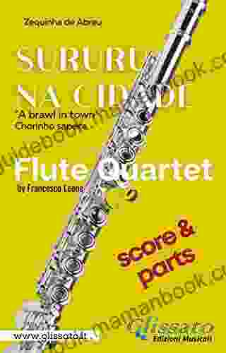 Sururu Na Cidade Flute Quartet (parts Score): A Brawl In Town Chorinho Sapeca