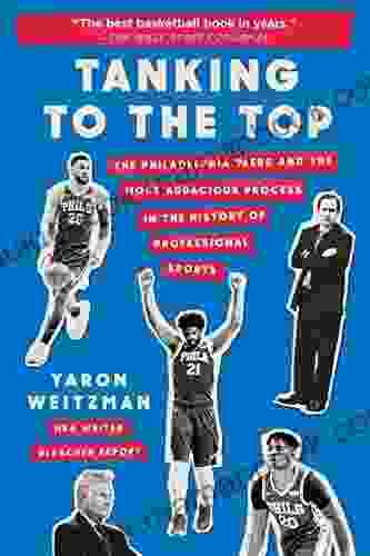 Tanking To The Top: The Philadelphia 76ers And The Most Audacious Process In The History Of Professional Sports