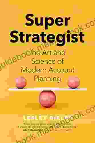 Super Strategist: The Art And Science Of Modern Account Planning