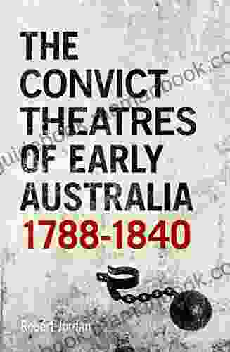 The Convict Theatres Of Early Australia 1788 1840