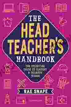 The Headteacher S Handbook: The Essential Guide To Leading A Primary School