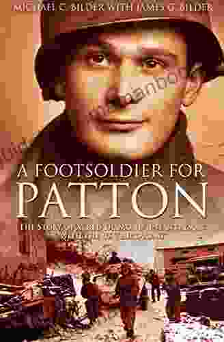 A Foot Soldier For Patton: The Story Of A Red Diamond Infantryman With The US Third Army