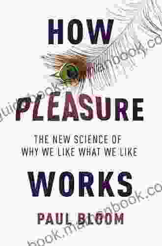 How Pleasure Works: The New Science Of Why We Like What We Like
