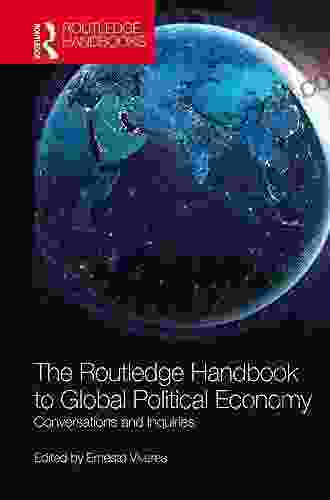 The Routledge Handbook To Global Political Economy: Conversations And Inquiries (Routledge Handbooks)