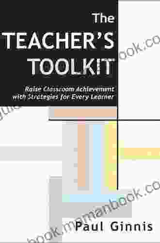 The Teacher S Toolkit: Raise Classroom Achievement With Strategies For Every Learner