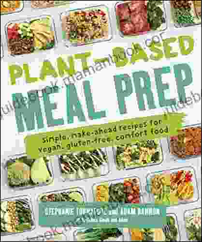 Plant Based Meal Prep: Simple Make Ahead Recipes For Vegan Gluten Free Comfort Food