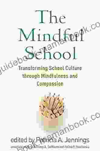 The Mindful School: Transforming School Culture Through Mindfulness And Compassion