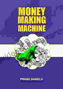 MONEY MAKING MACHINE (JOURNEY TO FINANCIAL INDEPENDENCE 1)