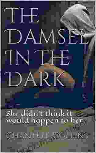 The Damsel In The Dark: She Didn T Think It Would Happen To Her