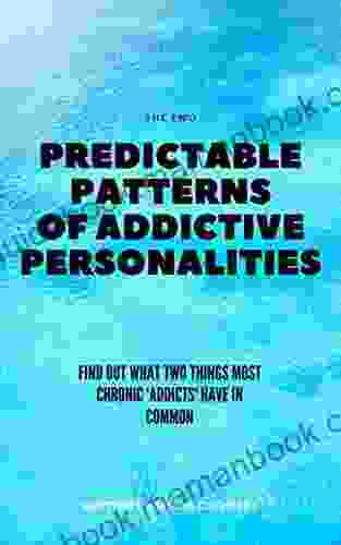 THE TWO PREDICTABLE PATTERNS OF ADDICTIVE PERSONALITIES