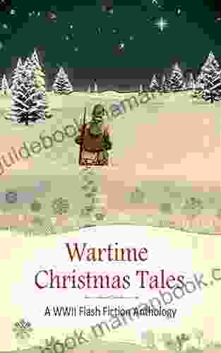 Wartime Christmas Tales: A WWII Flash Fiction Anthology