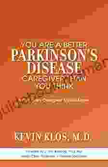 You Are A Better Parkinson S Disease Caregiver Than You Think: What Every Caregiver Should Know